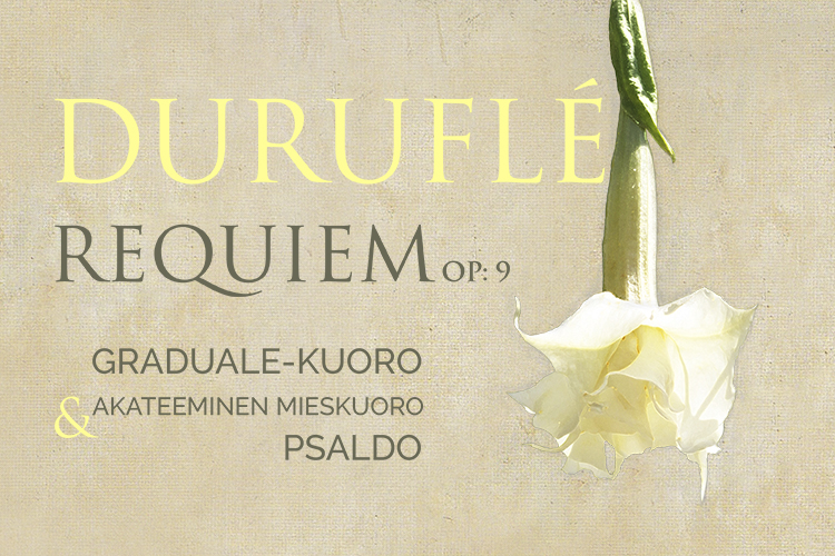 Teksti Durufle requiem op: 9. Graduale-kuoro ja Akateeminen mieskuor Psaldo. Kuvassa kukka.