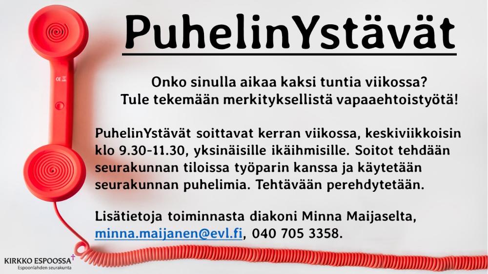 Mainos PuhelinYstävä-toiminnasta. Uusia vapaaehtoisia tarvitaan. Lisätietoa Minna Maijaselta, puh. 047053358.