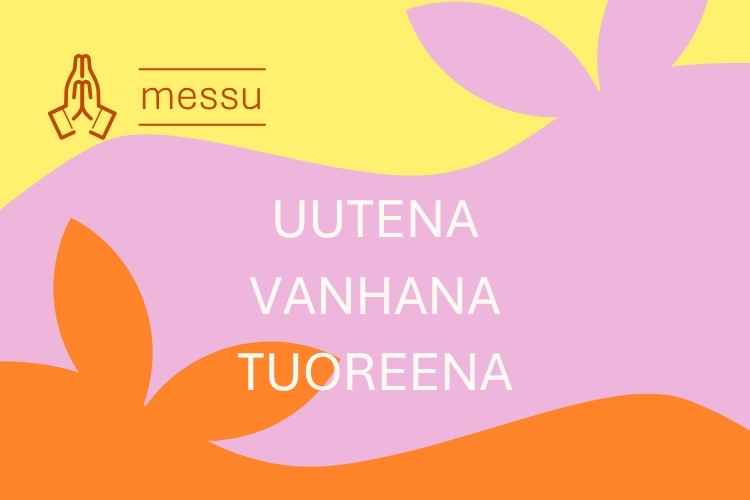 Uutena, vanhana, tuoreena.