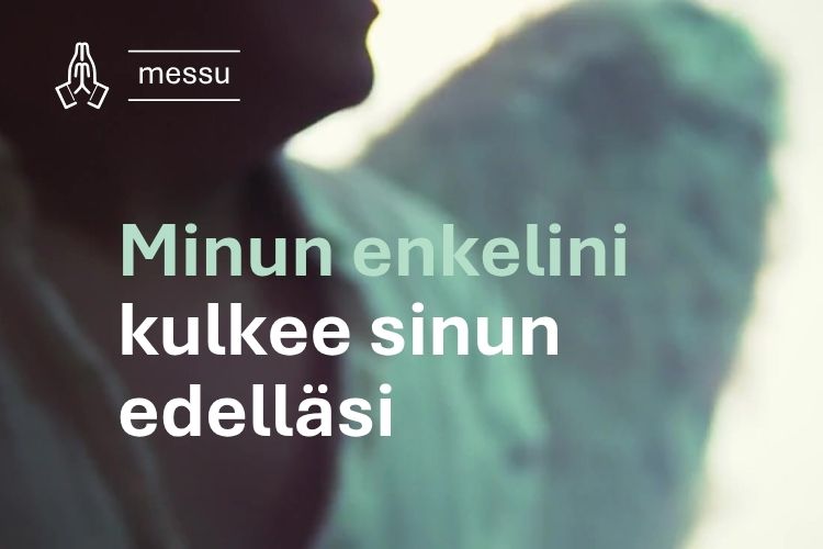 kuvassa enkelin sivuprofiili ja teksti Minun enkeleni kulkee sinun edelläsi