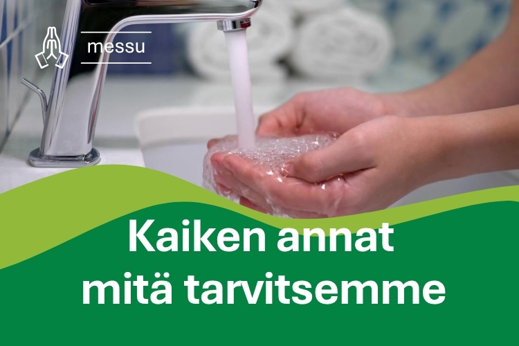 Messu. Kaiken annat mitä tarvitsemme. Kuvassa pestään käsiä.