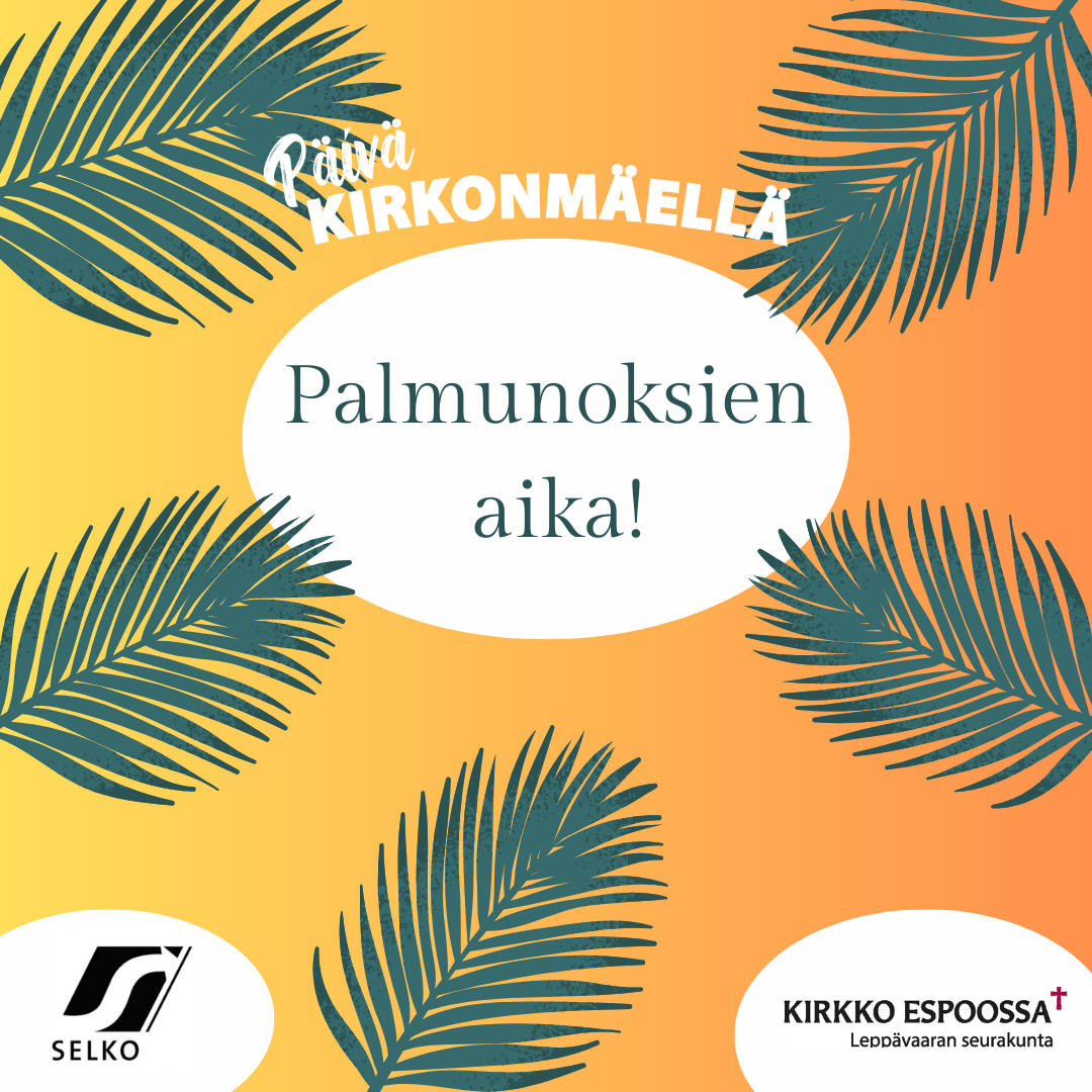 Palmusunnuntain selko-messu ja kirkkokahvit Oranssi pohja, palmunoksia, teksti: Palmunoksien aika.