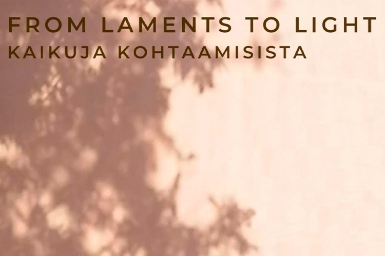 From laments to light. Kaikuja kohtaamisista.