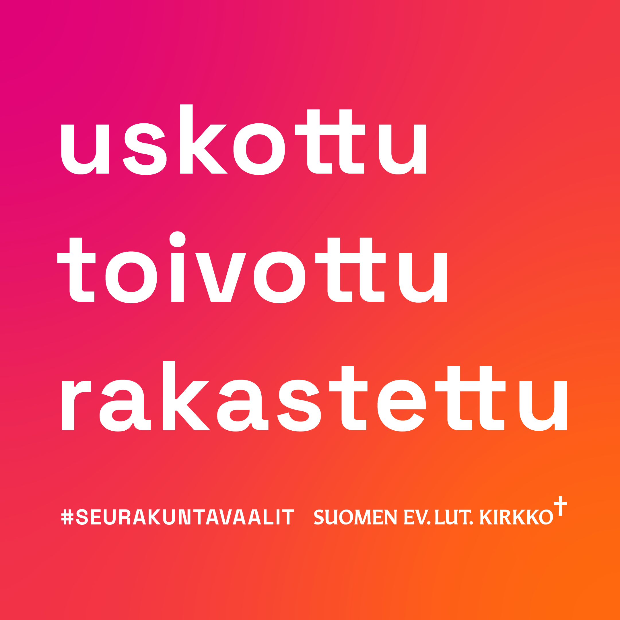 seurakuntavaalimainos uskottu, toivottu, rakastettu