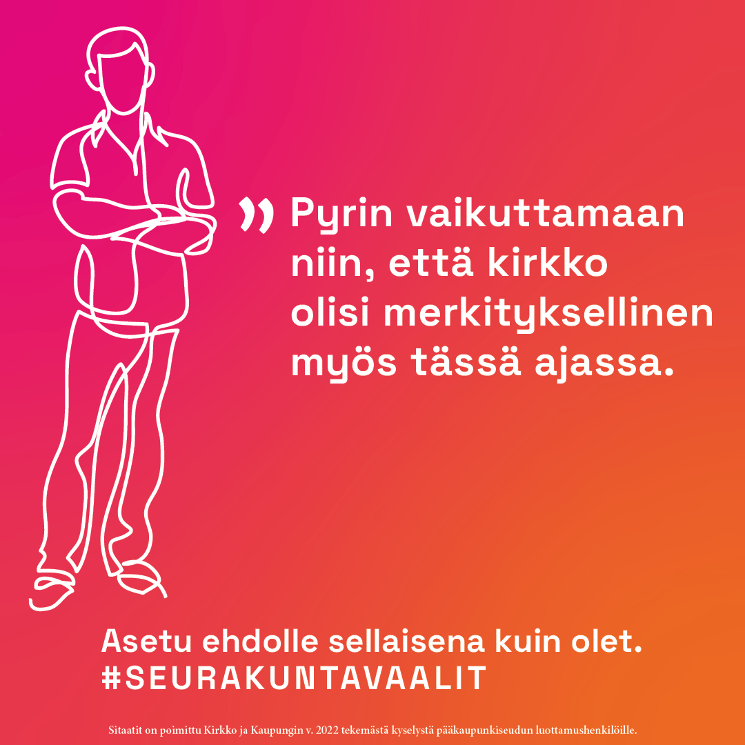 Pyrin vaikuttamaan niin, että kirkko olisi merkityksellinen myös tässä ajassa