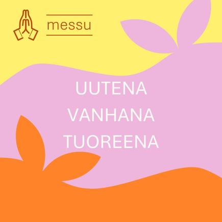 Uutena, vanhana, tuoreena.